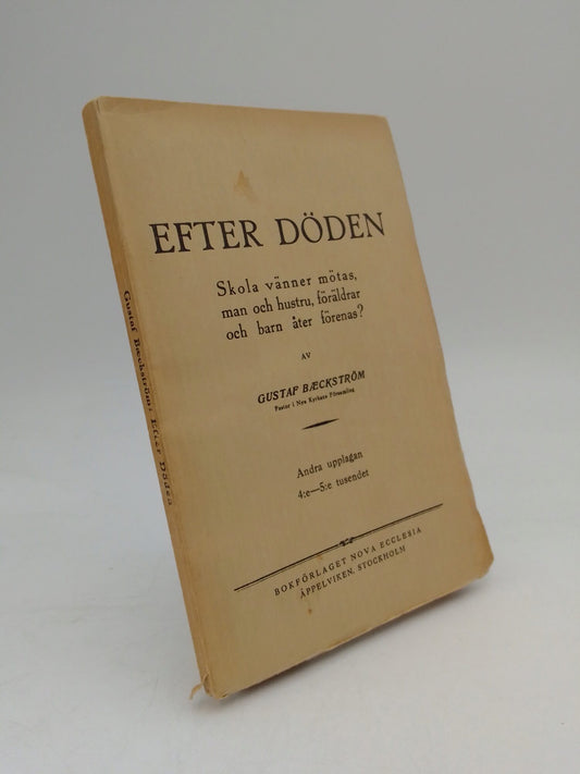 Baeckström, Gustaf | Efter döden : Skola vänner mötas, man och hustru, föräldrar och barn åter förenas?