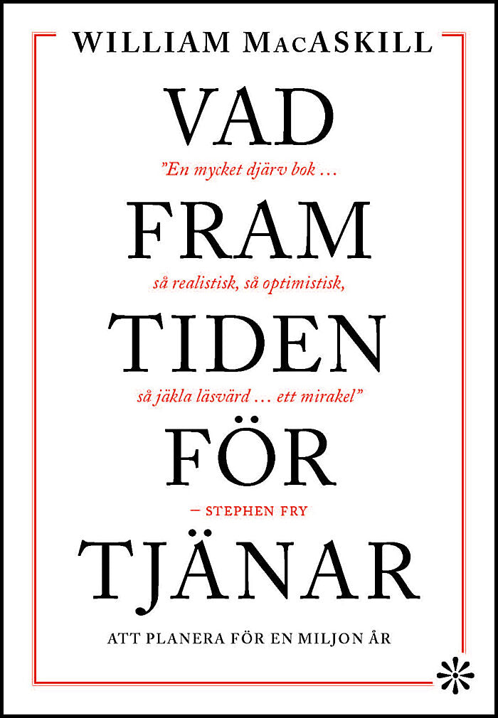 MacAskill, William | Vad framtiden förtjänar : Att planera för en miljon år