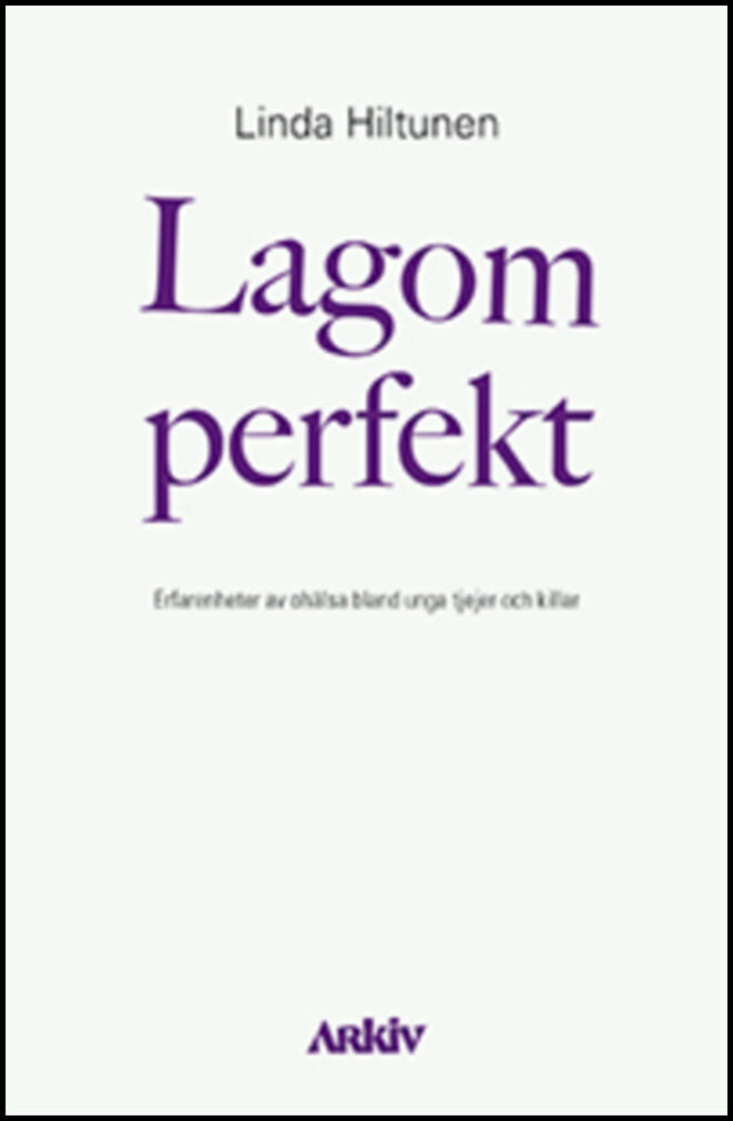 Hiltunen, Linda | Lagom perfekt : Erfarenheter av ohälsa bland unga tjejer och killar