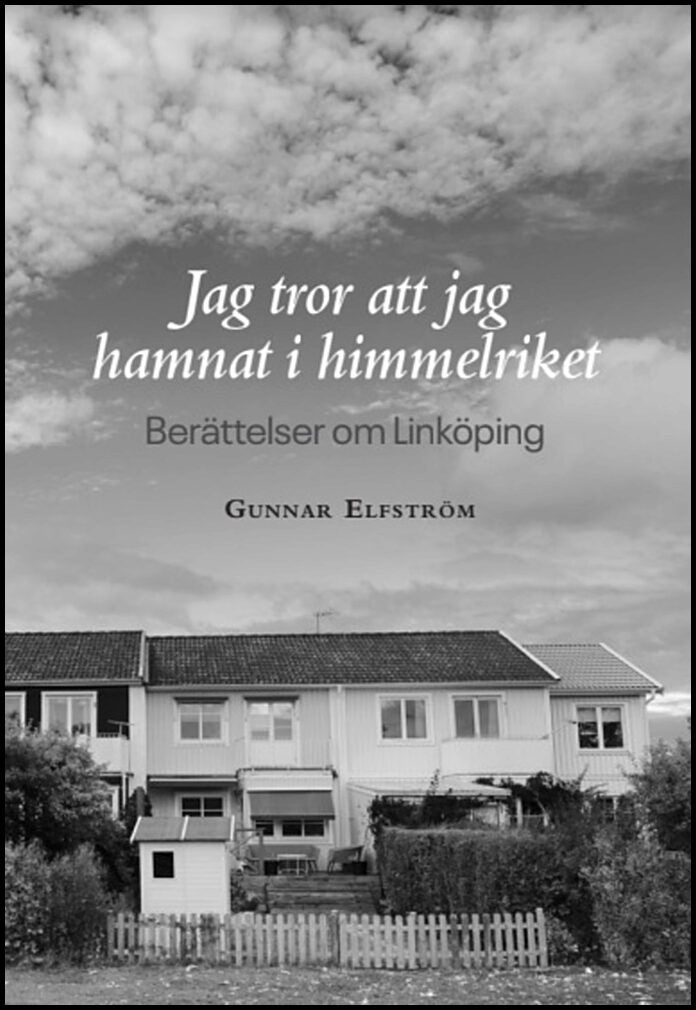 Elfström, Gunnar | Jag tror att jag hamnat i himmelriket : Berättelser om Linköping