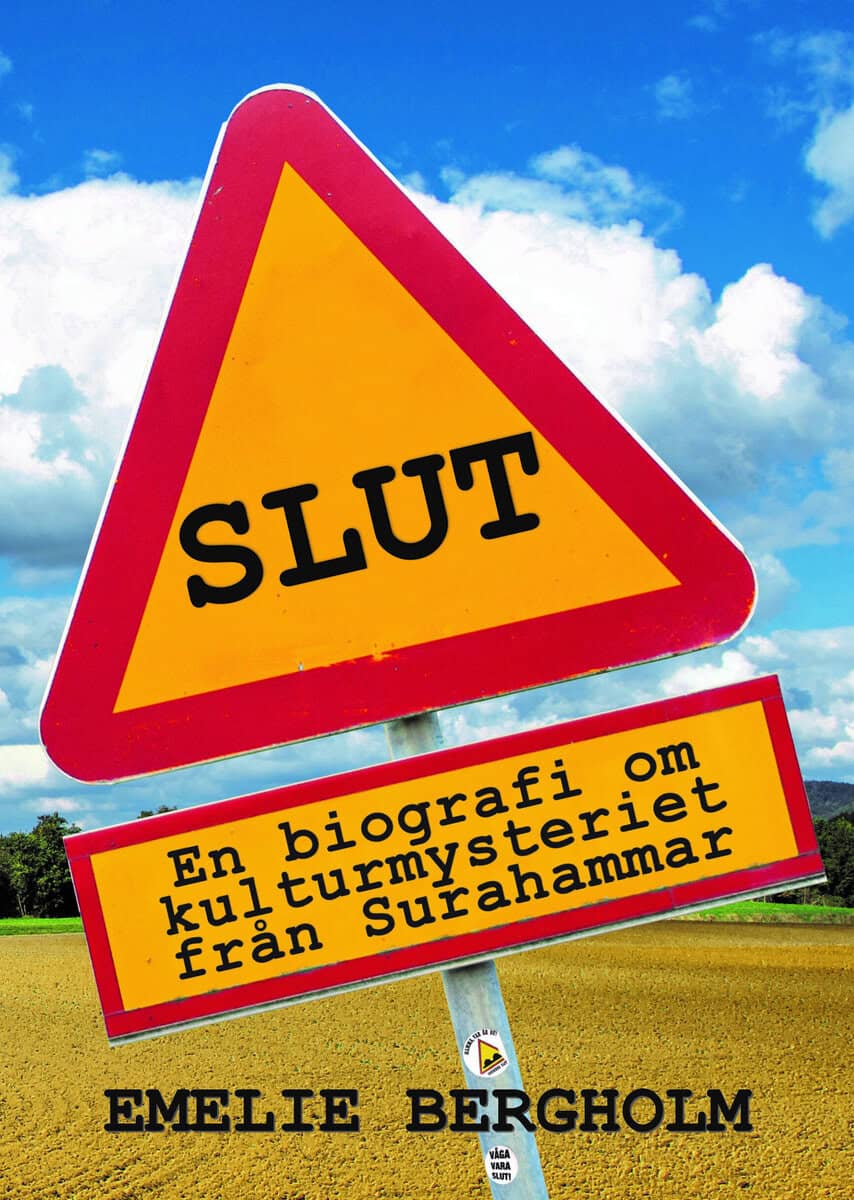 Bergholm, Emelie | Slut : En biografi om kulturmysteriet från Surahammar