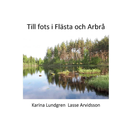 Lundgren, Karina | Arvidsson, Lasse | Till fots i Flästa och Arbrå