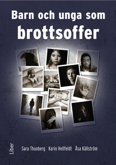 Thunberg, Sara | Hellfeldt, Karin | Källström, Åsa | Barn och unga som brottsoffer