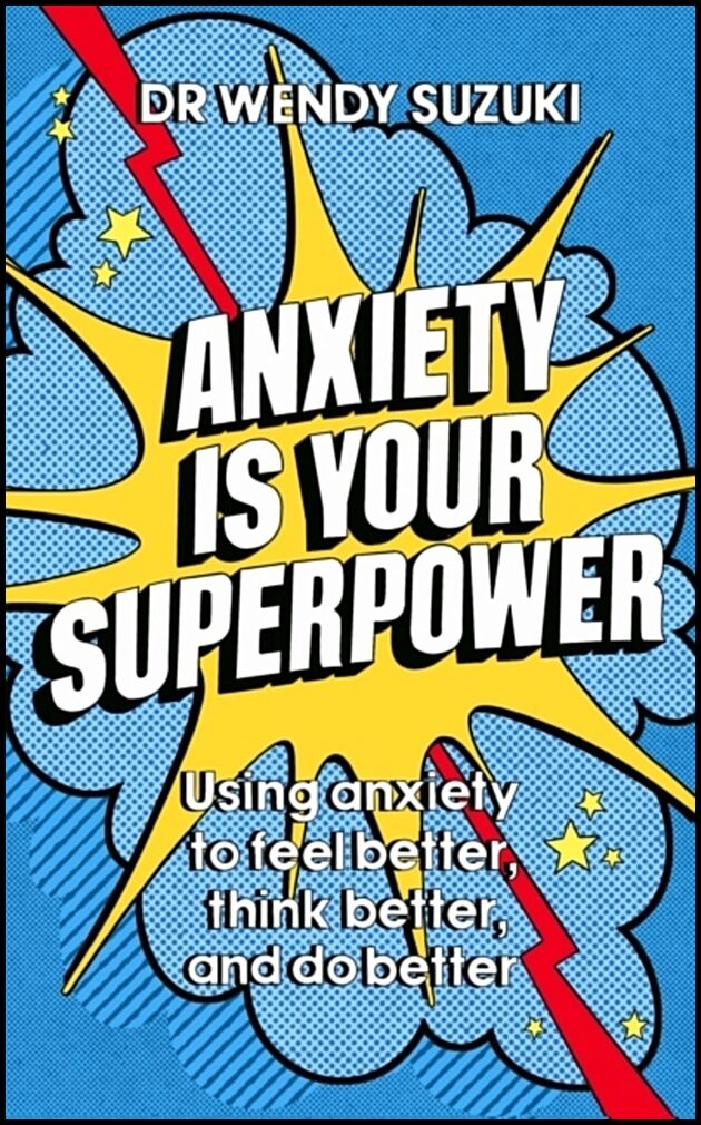 Suzuki, Dr Wendy | Anxiety is Your Superpower