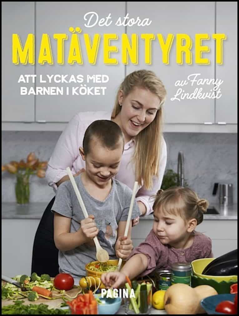 Lindkvist, Fanny | Det stora matäventyret : Att lyckas med barnen i köket