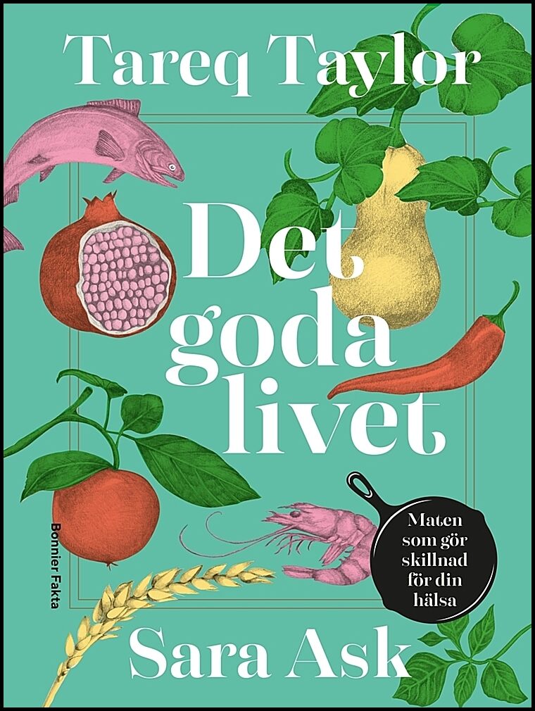Taylor, Tareq| Ask, Sara | Det goda livet : Maten som gör skillnad för din hälsa