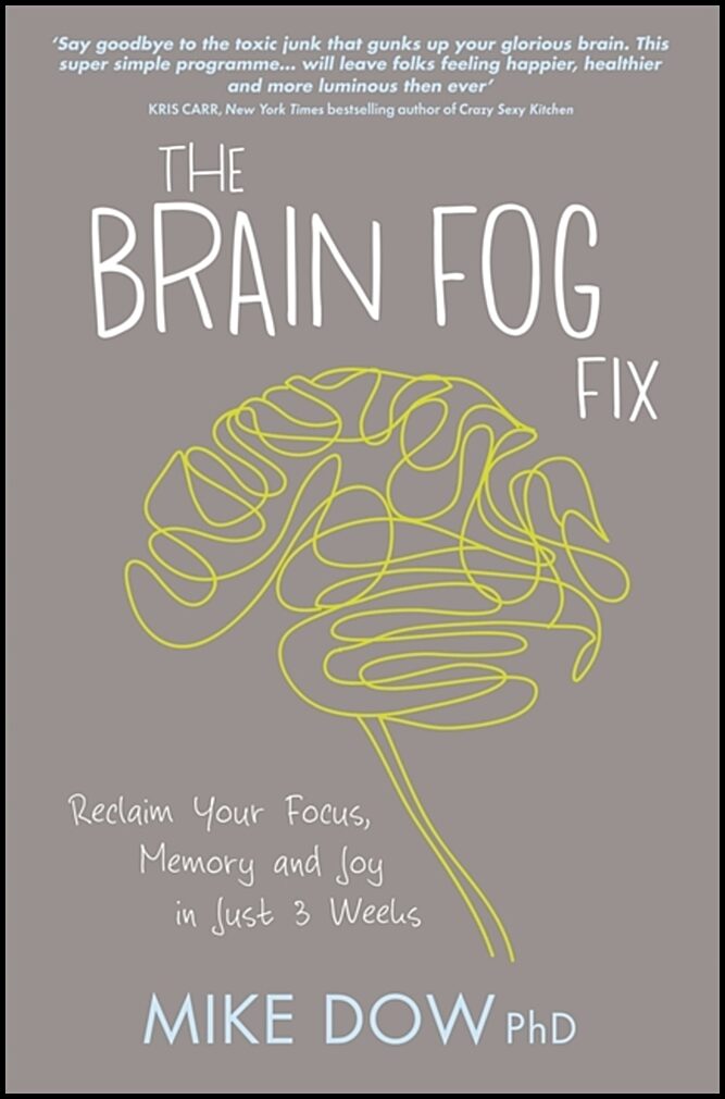 Dow, Mike | Brain fog fix : Reclaim your focus, memory and joy in just 3 weeks