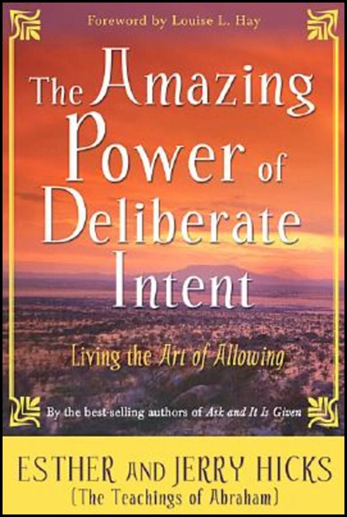 Hicks, Jerry | Amazing power of deliberate intent : Living the art of allowing
