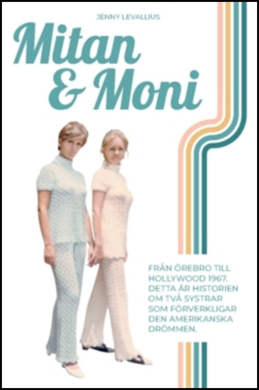 Levallius, Jenny | Mitan & Moni : Från Örebro till Hollywood 1967. Detta är historien om två systrar som förverkligar de...