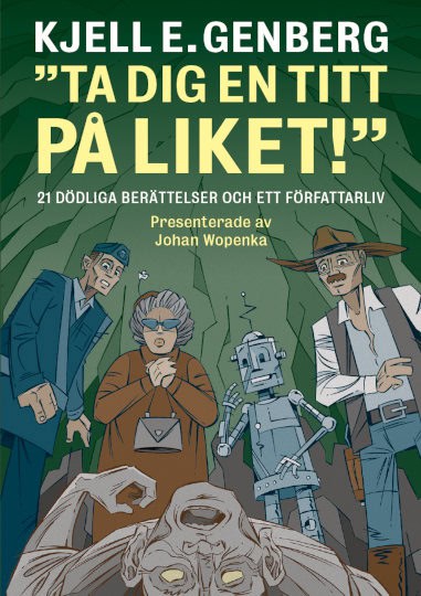 Genberg, Kjell E. | Ta dig en titt på liket! : 21 dödliga berättelser och ett författarliv