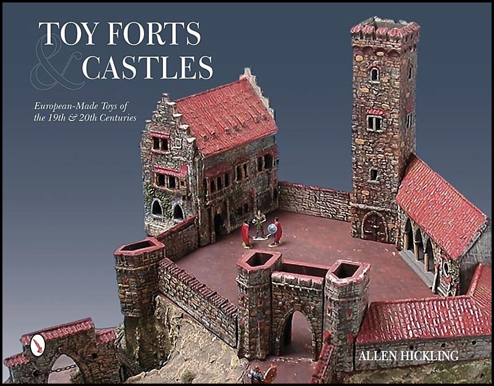 Hickling, Allen | Toy forts & castles : European-made toys of the 19th & 20th centuries