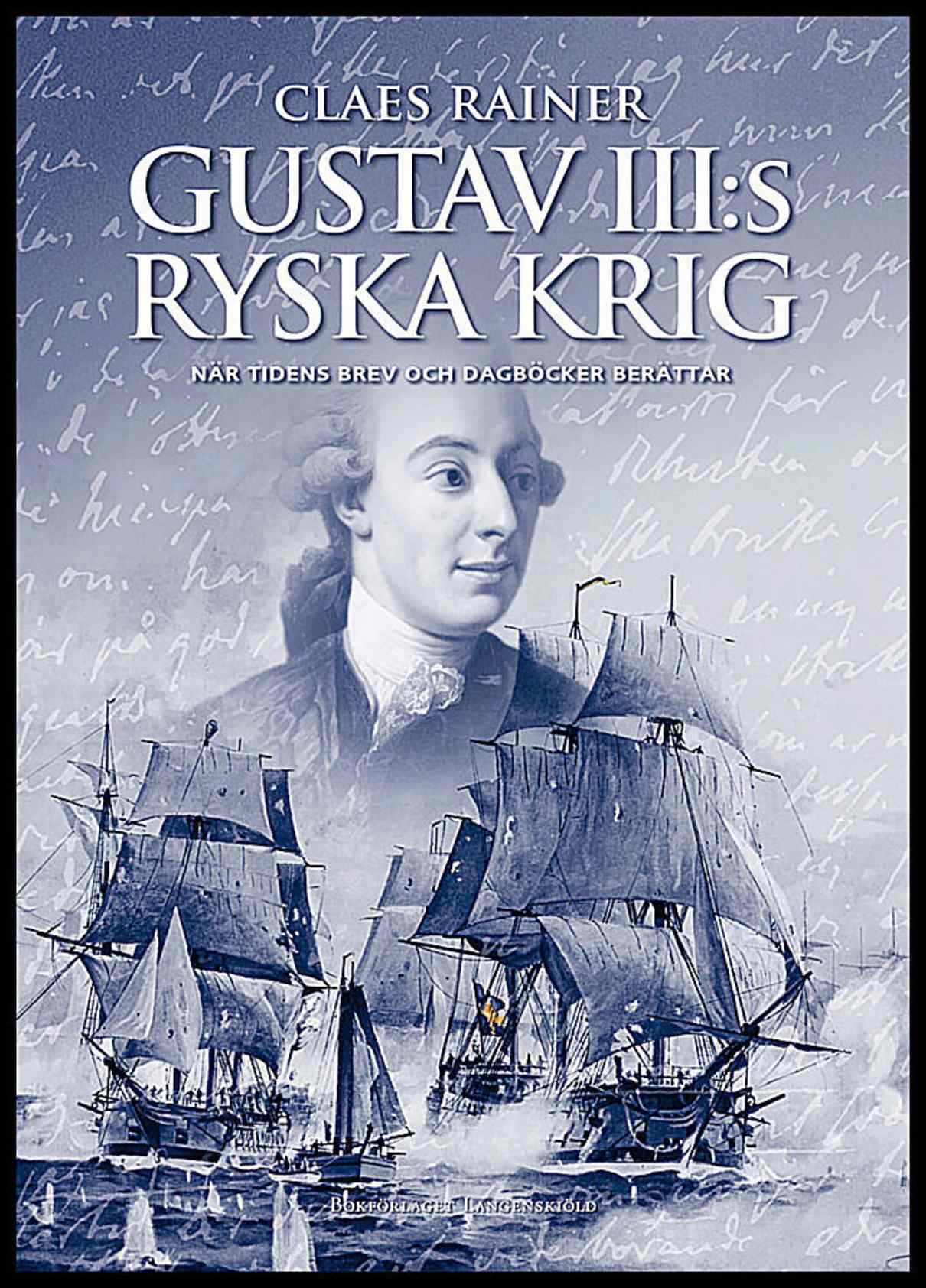 Rainer, Claes | Gustav III:s ryska krig : När tidens brev och dagböcker berättar