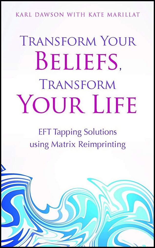 Dawson, Karl| Marillat, Kate | Transform your beliefs, transform your life : Eft tapping  using matrix rei