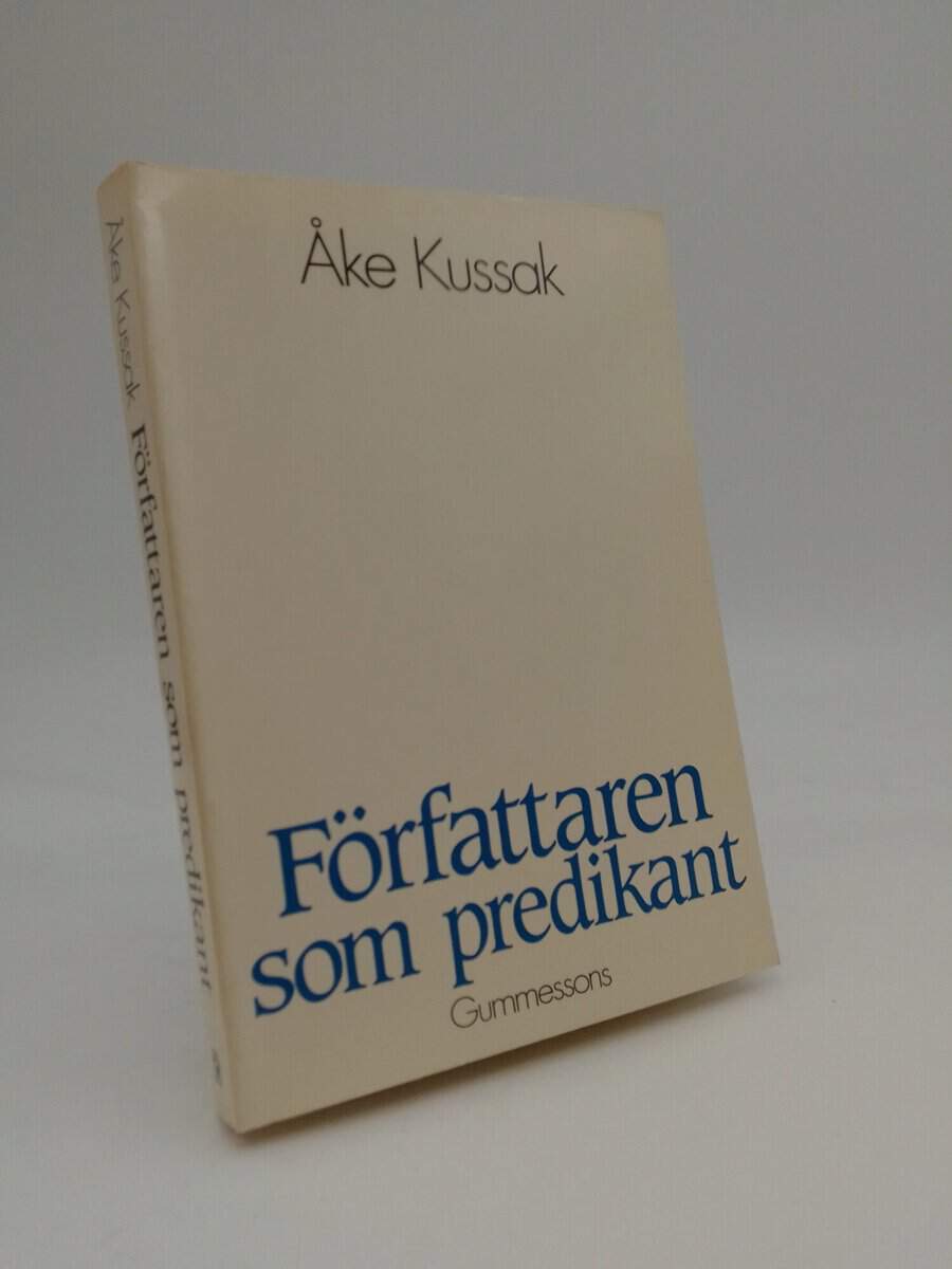 Kussak, Åke | Författaren som predikant : Ett frikyrkosamfunds litterära verksamhet 1910-1939