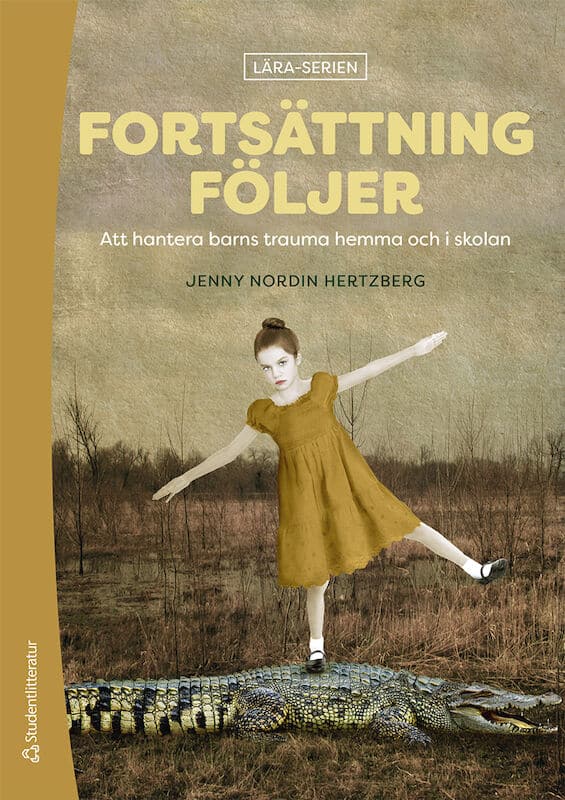 Nordin Hertzberg, Jenny | Fortsättning följer : Att hantera barns trauma hemma och i skolan