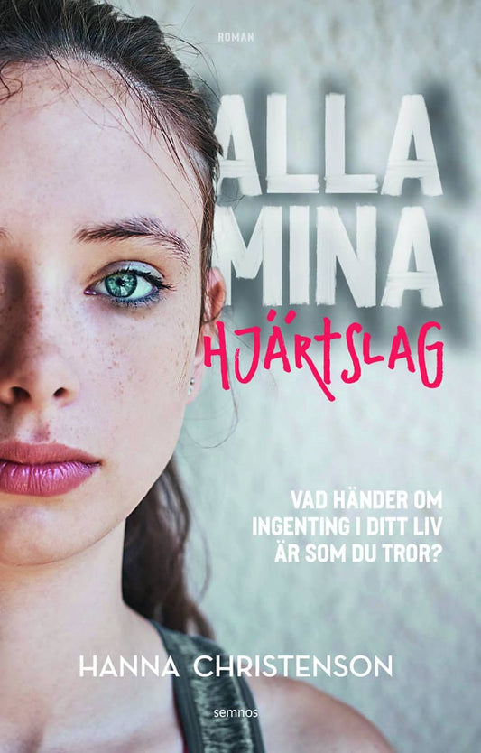 Christenson, Hanna | Alla mina hjärtslag : Vad händer om ingenting i ditt liv är som du tror?