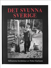 Karlsson, Petter | Det svunna Sverige : Sällsamma berättelser av Petter Karlsson