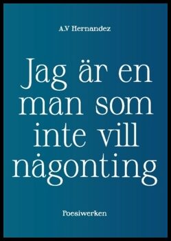 Hernandez, A.V. | Jag är en man som inte vill någonting