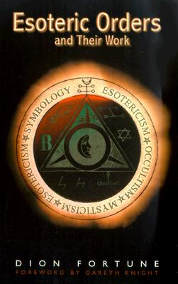 Fortune, Dion | The Esoteric Orders and Their Work