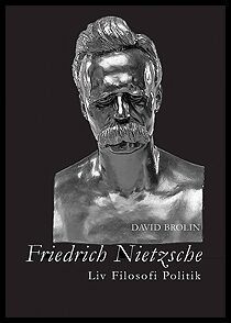 Brolin, David | Friedrich Nietzsche : Liv, filosofi, politik