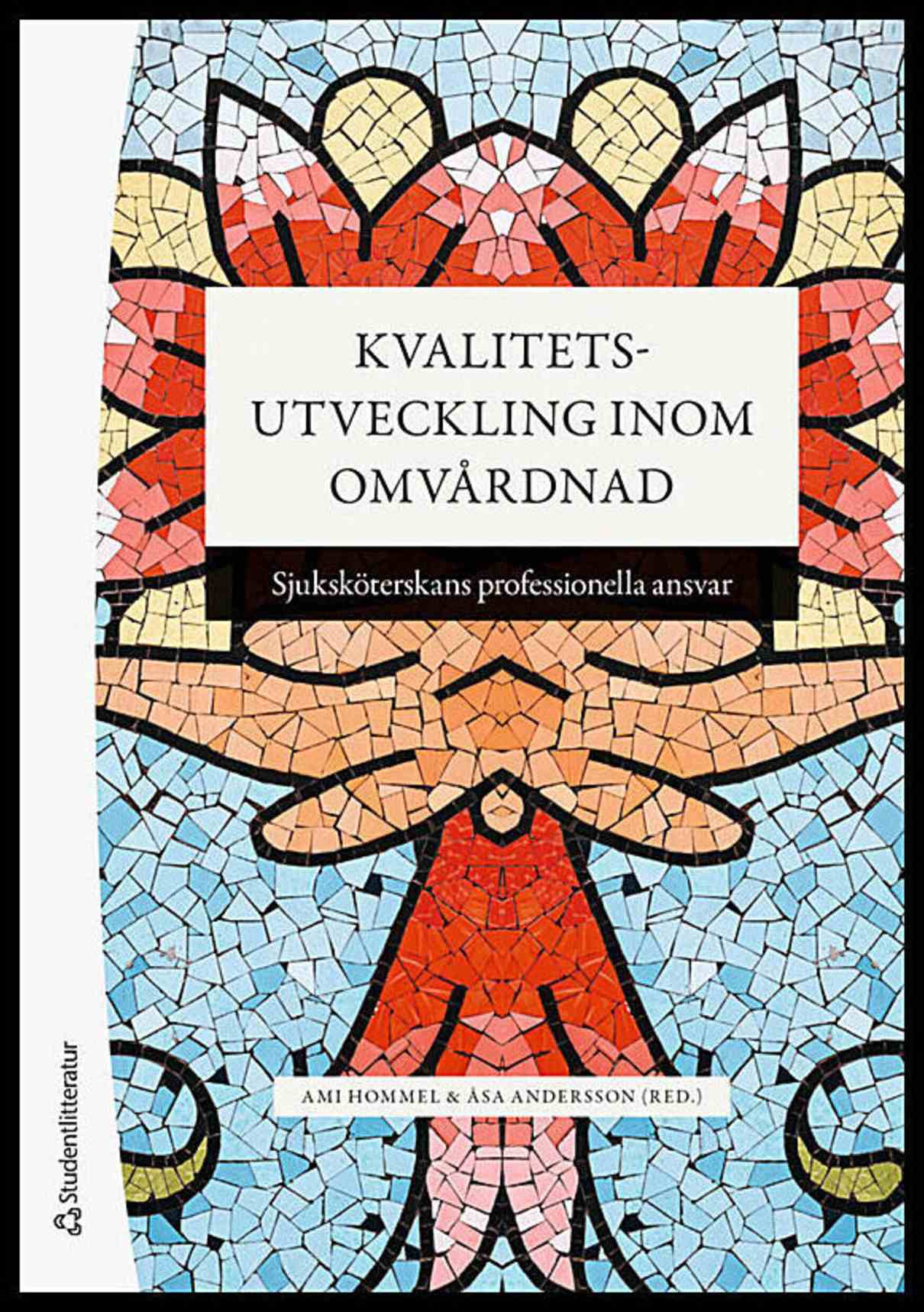 Hommel, Ami | Andersson, Åsa | et al | Kvalitetsutveckling inom omvårdnad : Sjuksköterskans professionella ansvar