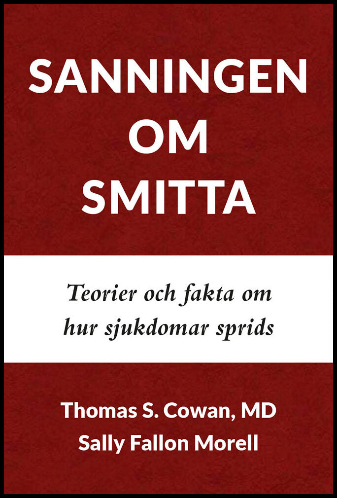Cowan, Thomas  S.| Fallon Morell, Sally | Sanningen om smitta : Teorier och fakta om hur sjukdomar sprids