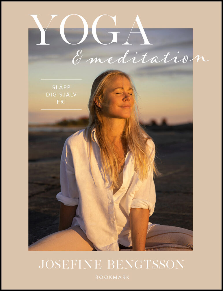 Bengtsson, Josefine | Yoga & meditation : Släpp dig själv fri