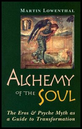 Lowenthal, Martin | Alchemy of the Soul : The Eros and Psyche Myth as a Guide to Transformation