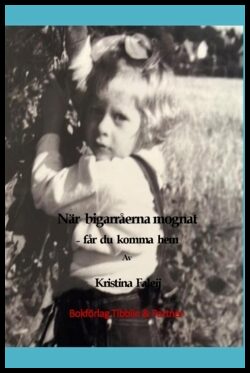 Faleij, Kristina | När bigarråerna mognat får du komma hem
