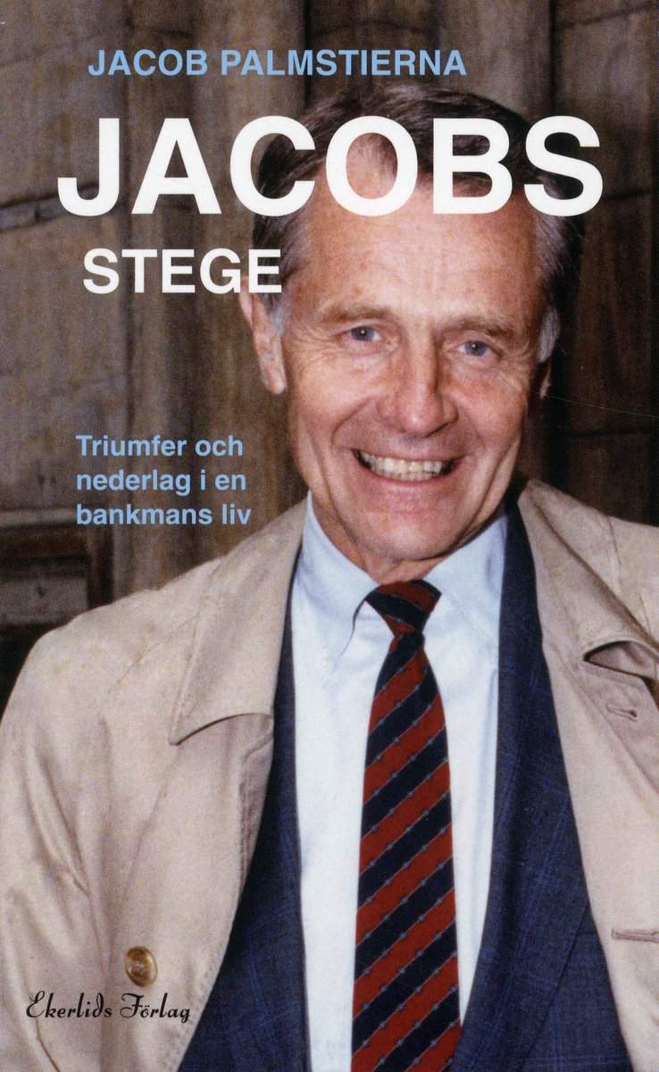 Palmstierna, Jacob | Jacobs Stege : Triumfer och nederlag i en bankmans liv