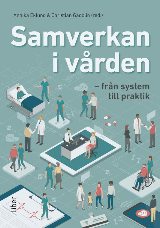 Eklund, Annika | Gadolin, Christian [red.] | Samverkan i vården : Från system till praktik