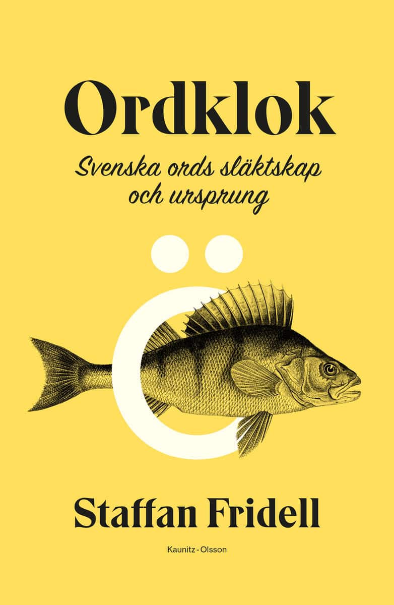 Fridell, Staffan | Ordklok : Svenska ords släktskap och ursprung