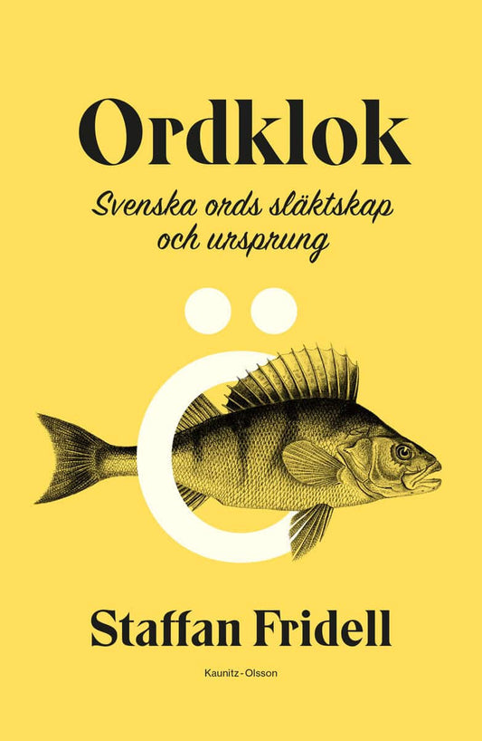 Fridell, Staffan | Ordklok : Svenska ords släktskap och ursprung