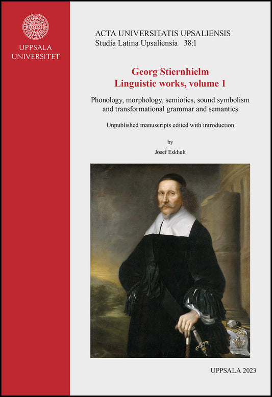 Eskhult, Josef | Georg Stiernhielm. Linguistic works, volume 1. Phonology, morphology, semiotics, sound symbolism and tr...