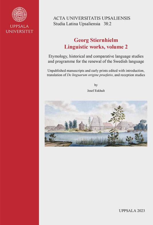 Eskhult, Josef | Georg Stiernhielm. Linguistic works, volume 2. Etymology, historical and comparative language studies a...