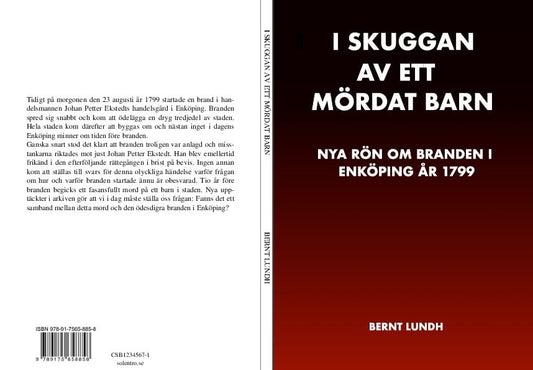 Lundh, Bernt | I skuggan av ett mördat barn : Nya rön om stadsbranden i Enköping 1799