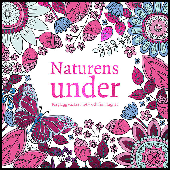 Naturens under : Färglägg vackra motiv och finn lugnet