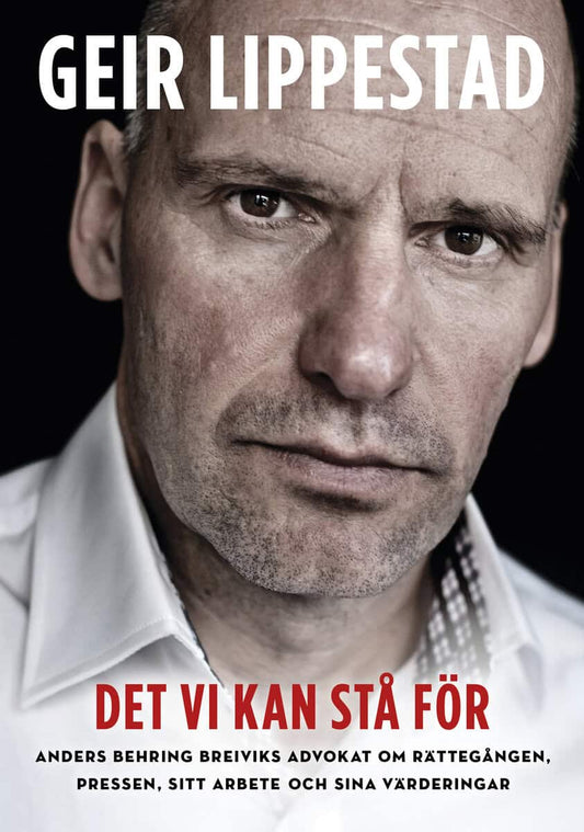 Lippestad, Geir | Det vi kan stå för : [Anders Behring Breiviks advokat om rättegången, pressen, sitt arbete och sina vä...