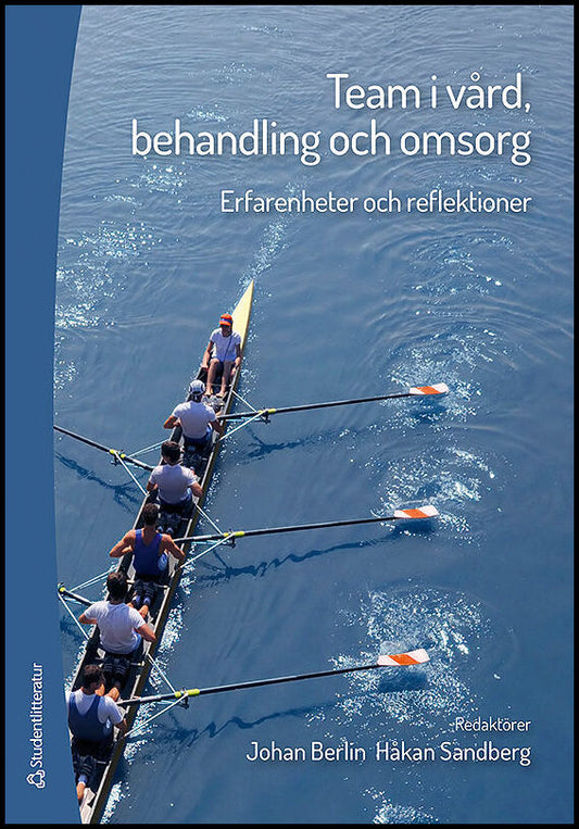Berlin, Johan | Sandberg, Håkan (red) | Team i vård, behandling och omsorg : Erfarenheter och reflektioner