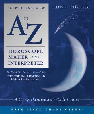 Bytheriver, Marylee | Clement, Stephanie Jean | George, Llewellyn | Llewellyn's New A to Z Horoscope Maker and Interpret...
