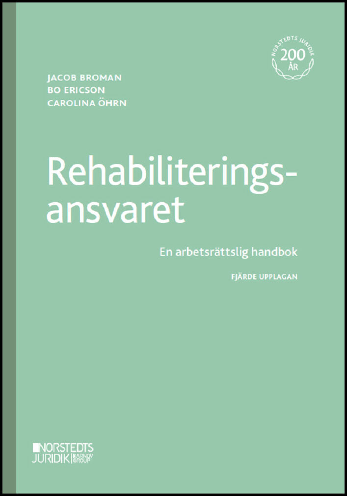Broman, Jakob | Ericson, Bo | Öhrn, Carolina | Rehabiliteringsansvaret : En arbetsrättslig handbok