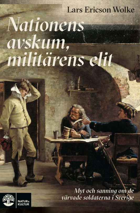 Ericson Wolke, Lars | Nationens avskum, militärens elit : Myt och sanning om de värvade soldatern
