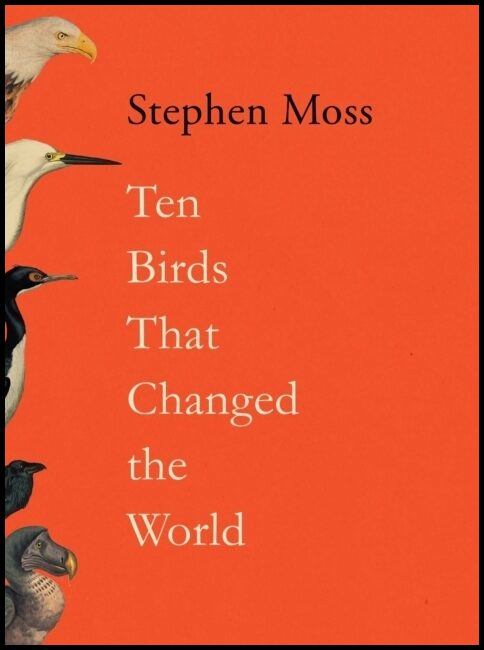 Moss, Stephen | Ten Birds That Changed the World