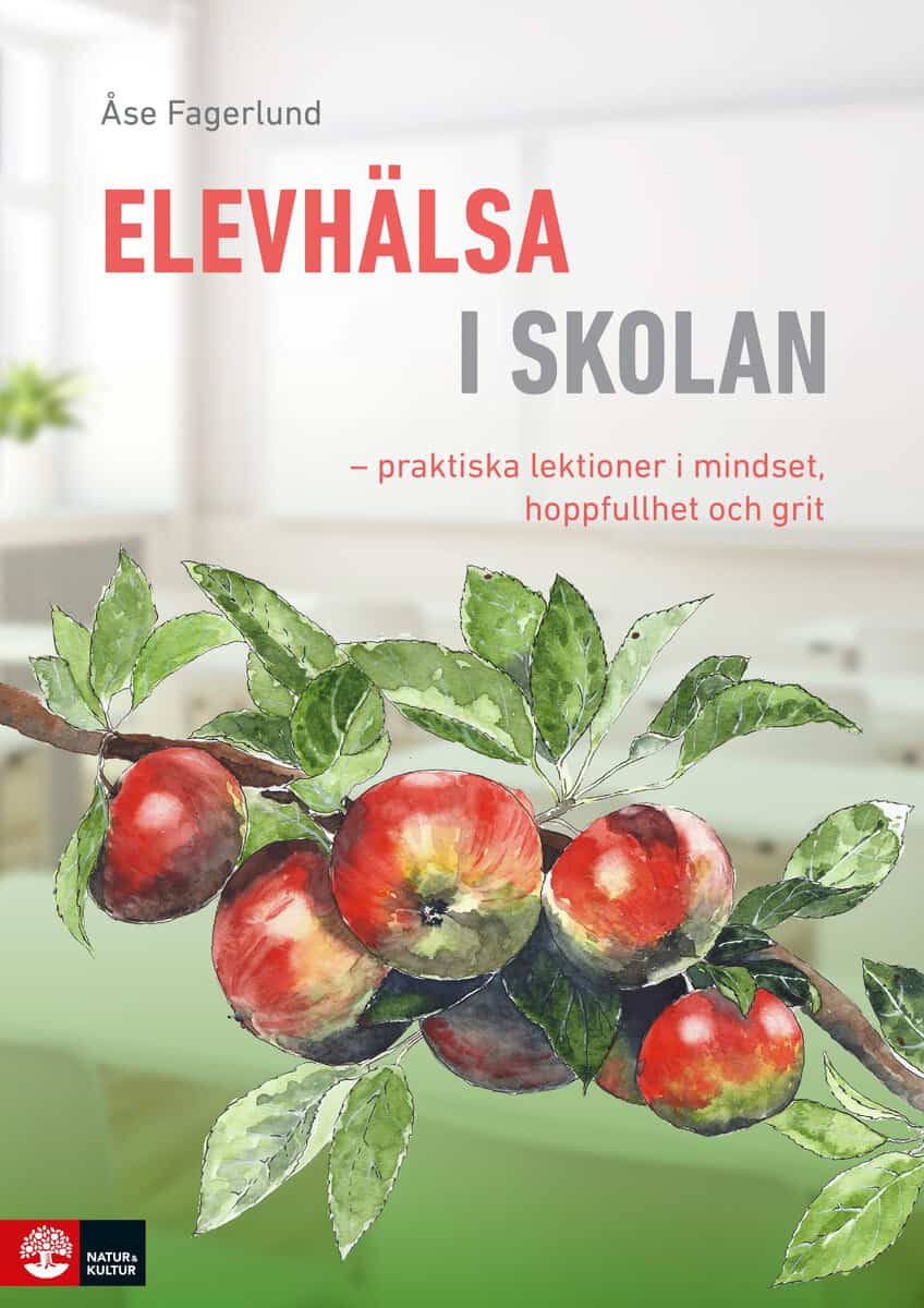 Fagerlund, Åse | Elevhälsa i skolan : Praktiska lektioner i mindset, hoppfullhet och grit