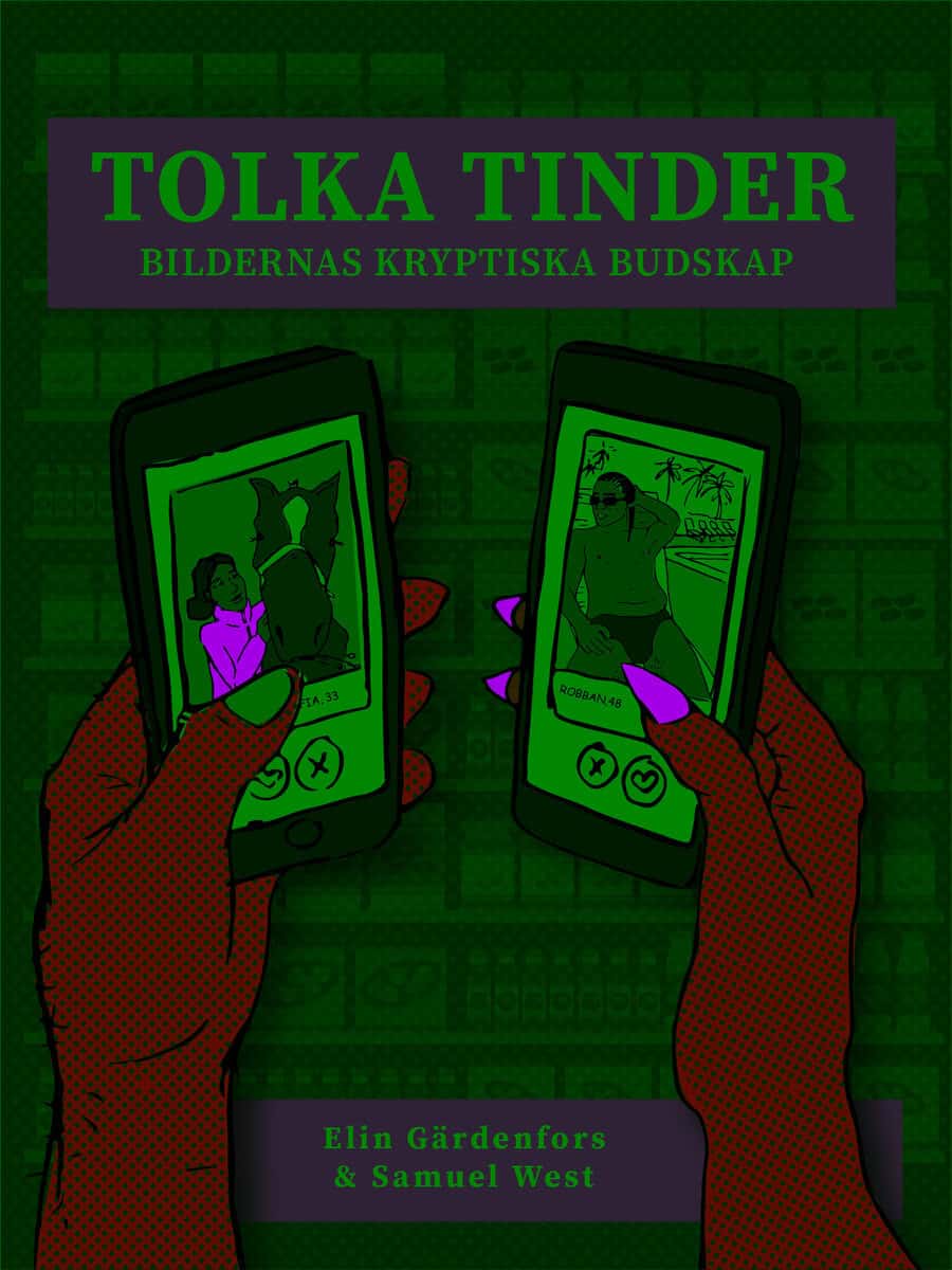 Gärdenfors, Elin | West, Samuel | Tolka Tinder : Bildernas kryptiska budskap