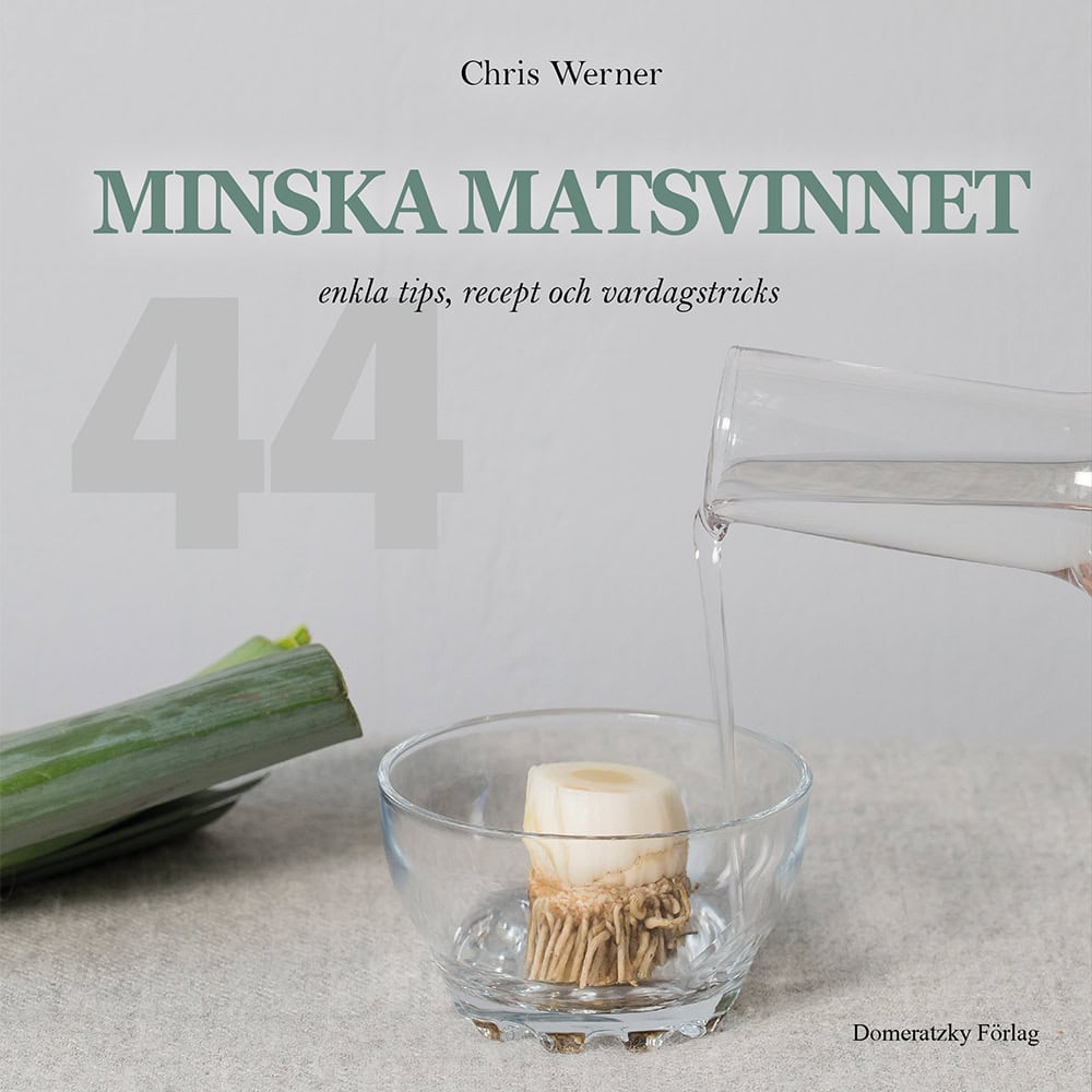 Werner, Chris | Minska matsvinnet : 44 enkla tips, recept och vardagstricks