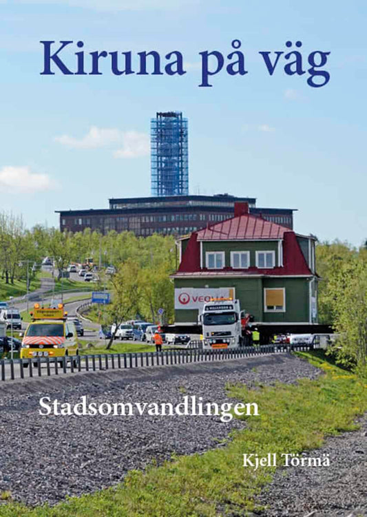 Törmä, Kjell | Kiruna på väg – stadsomvandlingen