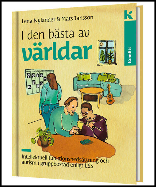 Nylander, Lena| Jansson, Mats | I den bästa av världar – Intellektuell funktionsnedsättning och autism i gruppbostad enl...
