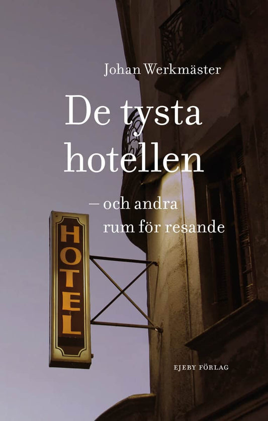 Werkmäster, Johan | De tysta hotellen : Och andra rum för resande