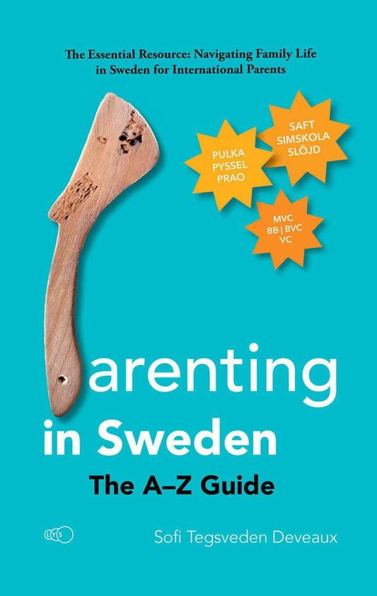 Tegsveden Deveaux, Sofi | Parenting in Sweden : The A–Z Guide